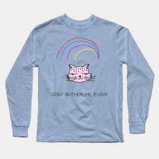 Dont bother me,ever Long Sleeve T-Shirt